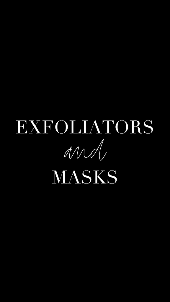 Exfoliators + Masks